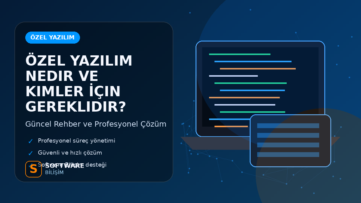 Özel Yazılım Nedir ve Kimler İçin Gereklidir?